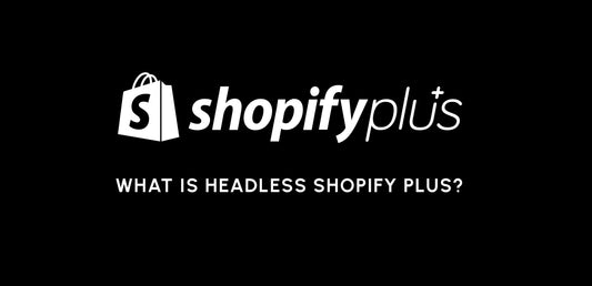 Unveiling the Power of Shopify Plus Headless Websites
